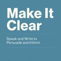 Cover Art for 9780262539388, Make It Clear: Speak and Write to Persuade and Inform by Patrick Henry Winston