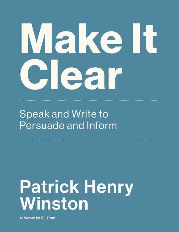 Cover Art for 9780262539388, Make It Clear: Speak and Write to Persuade and Inform by Patrick Henry Winston