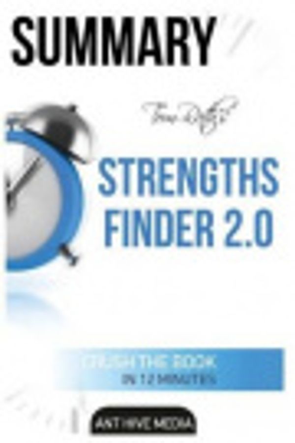 Cover Art for 9781540719157, Summary Tom Rath's Strengthsfinder 2.0 by Ant Hive Media