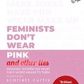 Cover Art for B07CZHBH58, Feminists Don't Wear Pink (and other lies): Amazing women on what the F-word means to them by Scarlett Curtis