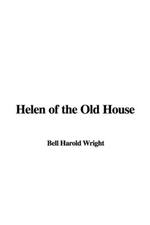 Cover Art for 9781435376601, Helen of the Old House by Harold Bell Wright