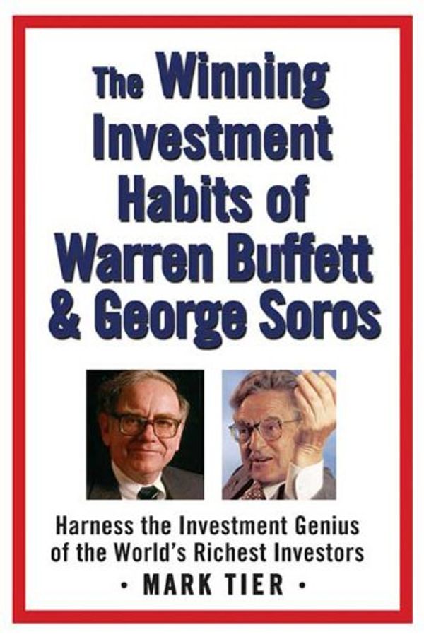 Cover Art for B00EX1G53S, The Winning Investment Habits of Warren Buffett & George Soros: Harness the Investment Genius of the World's Richest Investors by Mark Tier