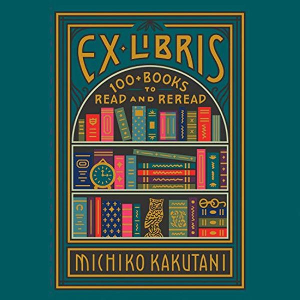 Cover Art for B08G1WYDL5, Ex Libris: 100 Books For Everyone’s Bookshelf by Michiko Kakutani