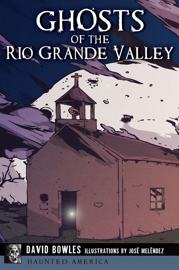 Cover Art for 9781625857781, Ghosts of the Rio Grande Valley by David Bowles