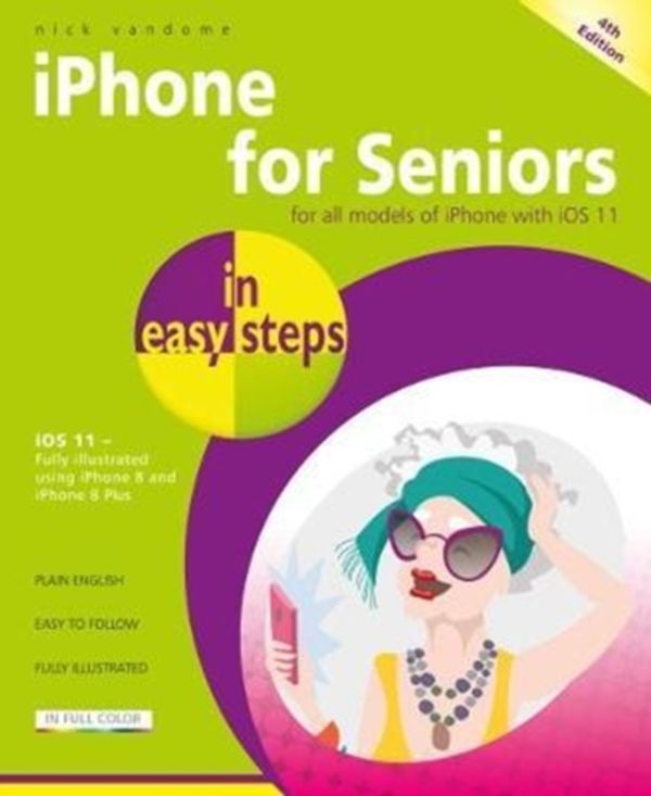Cover Art for 9781840787917, iPhone for Seniors in Easy Steps, 4th EditionCovers IOS 11 by Nick Vandome