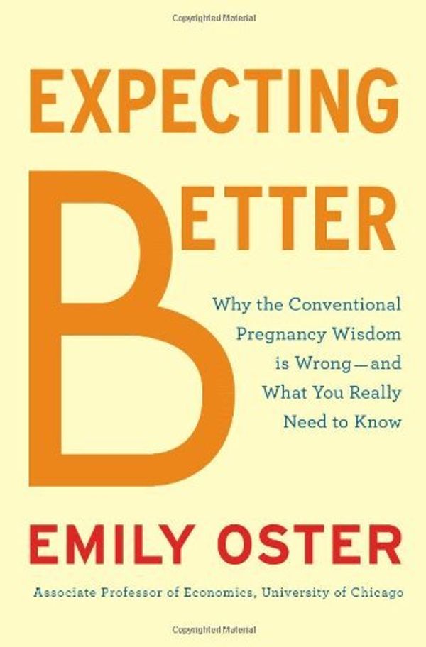 Cover Art for B00HTJX6NS, By Emily Oster - Expecting Better: How to Fight the Pregnancy Establishment with Facts (7/21/13) by Emily Oster