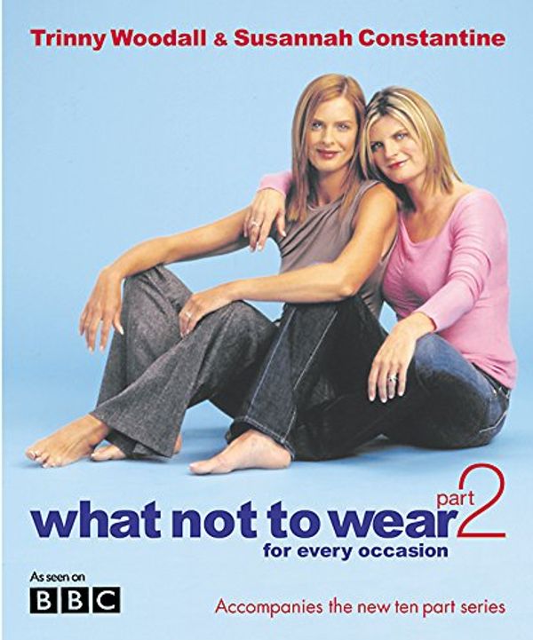 Cover Art for 9780297843559, What Not to Wear: Pt.2 by Susannah Constantine, Trinny Woodall