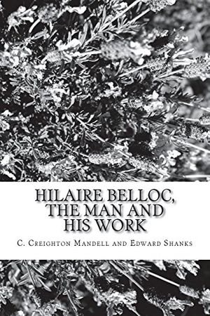 Cover Art for 9781720413585, Hilaire Belloc, the Man and His Work by C. Creighton Mandell and Edward Shanks