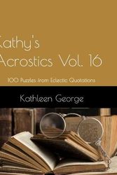 Cover Art for 9798393547806, Kathy’s Acrostics Vol. 16: 100 Puzzles from Eclectic Quotations by Kathleen George