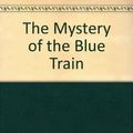 Cover Art for 9781444802474, The Mystery of the Blue Train by Agatha Christie