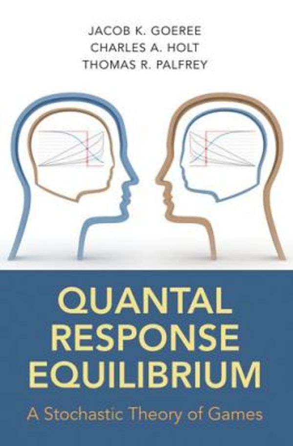 Cover Art for 0884182910438, Quantal Response Equilibrium by Thomas R. Palfrey; Jacob K. Goeree; Charles A. Holt