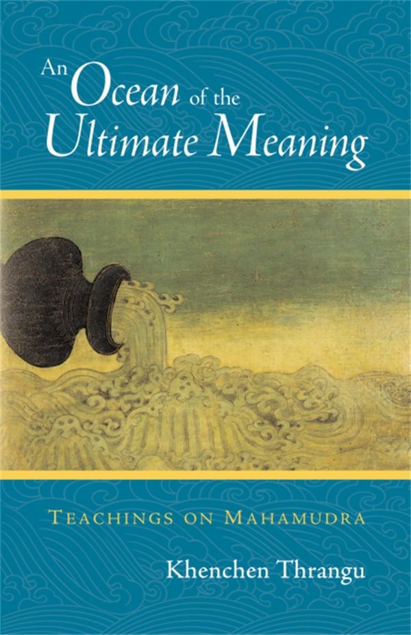 Cover Art for 9781590300558, Ocean Of The Ultimate Meaning by Khenchen Thrangu