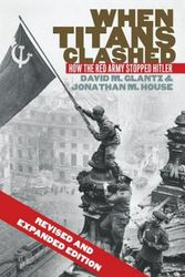 Cover Art for 9780700621217, When Titans ClashedHow the Red Army Stopped Hitler by David M. Glantz, Jonathan M. House