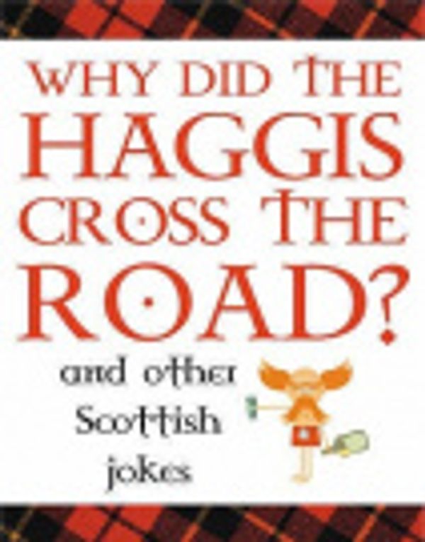 Cover Art for 9781906051266, Why Did the Haggis Cross the Road?: and Other Scottish Jokes by Stuart McLean