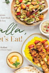Cover Art for 9781645678854, Yalla, Let’s Eat!: Delicious, Authentic Arab Meals Made Easy by Kailani, Maha