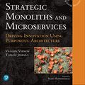 Cover Art for B09D2YW2HG, Strategic Monoliths and Microservices: Driving Innovation Using Purposeful Architecture by Vaughn Vernon, Tomasz Jaskula
