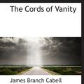 Cover Art for 9781115482240, The Cords of Vanity by James Branch Cabell