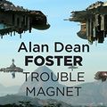 Cover Art for B00D8CYAGM, Trouble Magnet (Gateway Essentials) by Foster, Alan Dean