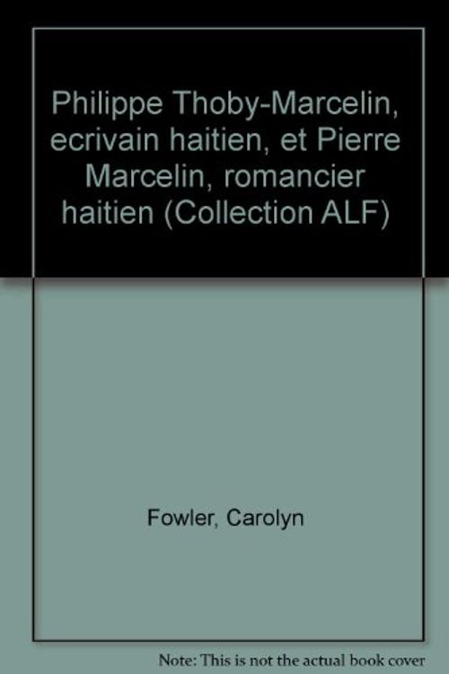 Cover Art for 9782890403376, Philippe Thoby-Marcelin, ecrivain haitien, et Pierre Marcelin, romancier haitien (Collection ALF) (French Edition) by Carolyn Fowler