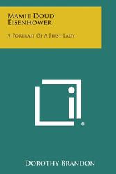 Cover Art for 9781494082284, Mamie Doud Eisenhower: A Portrait of a First Lady by Dorothy Brandon