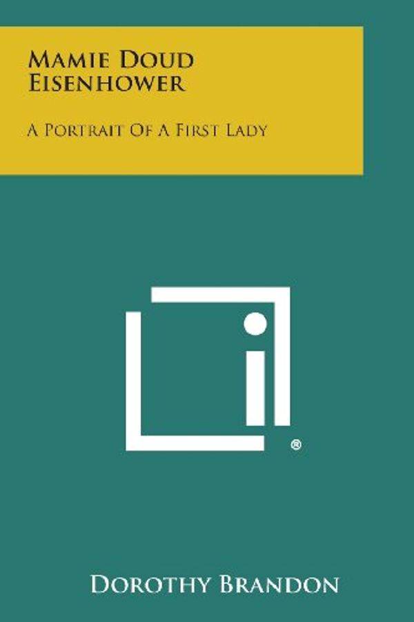 Cover Art for 9781494082284, Mamie Doud Eisenhower: A Portrait of a First Lady by Dorothy Brandon
