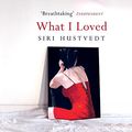 Cover Art for 9781844563074, What I Loved by Siri Hustvedt