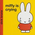 Cover Art for 9781405216937, Miffy is Crying by Dick Bruna