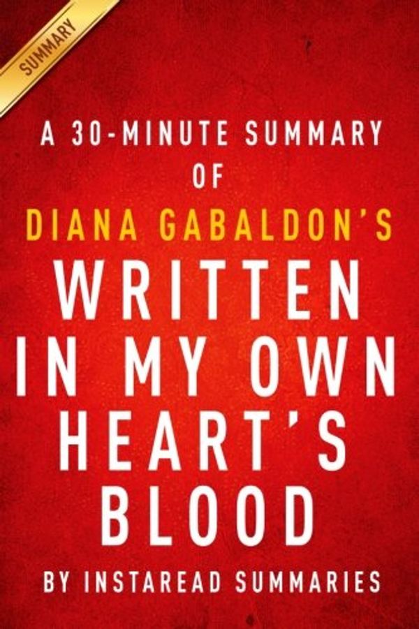 Cover Art for 9781500629601, Written in My Own Heart's Blood (Outlander Book 8) by Diana Gabaldon - A 30-Minute Instaread Summary by Instaread Summaries