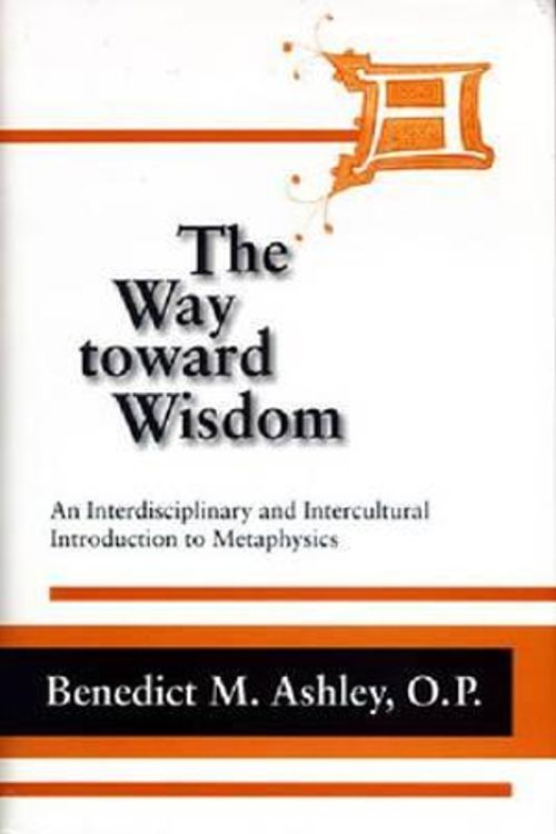 Cover Art for 9780268020354, The Way Toward Wisdom by O.p. Benedict M. Ashley