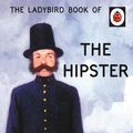 Cover Art for 9780718183592, Ladybird Book Of The Hipster by Joel Morris, Jason Hazeley
