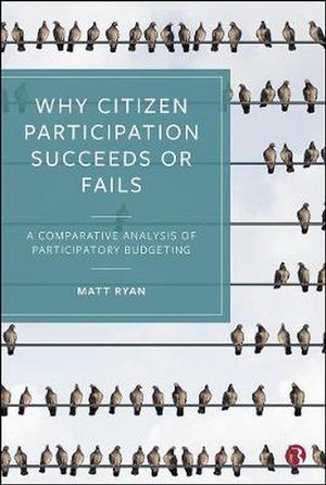 Cover Art for 9781529209921, Why Citizen Participation Succeeds or Fails: A Comparative Analysis of Participatory Budgeting by Matt Ryan