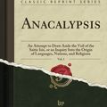 Cover Art for 9780282538163, Anacalypsis, Vol. 1: An Attempt to Draw Aside the Veil of the Saitic Isis, or an Inquiry Into the Origin of Languages, Nations, and Religions (Classic Reprint) by Godfrey Higgins