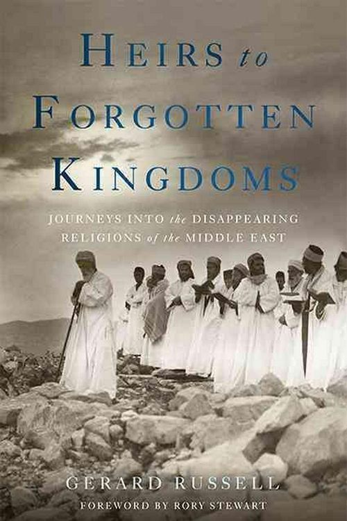 Cover Art for 9780465049912, Heirs to Forgotten Kingdoms: Journeys Into the Disappearing Religions of the Middle East by Gerard Russell