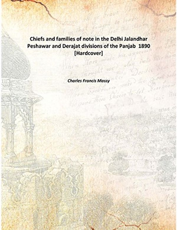 Cover Art for 9789333309004, Chiefs and families of note in the Delhi Jalandhar Peshawar and Derajat divisions of the Panjab 1890 [Hardcover] by Charles Francis Massy