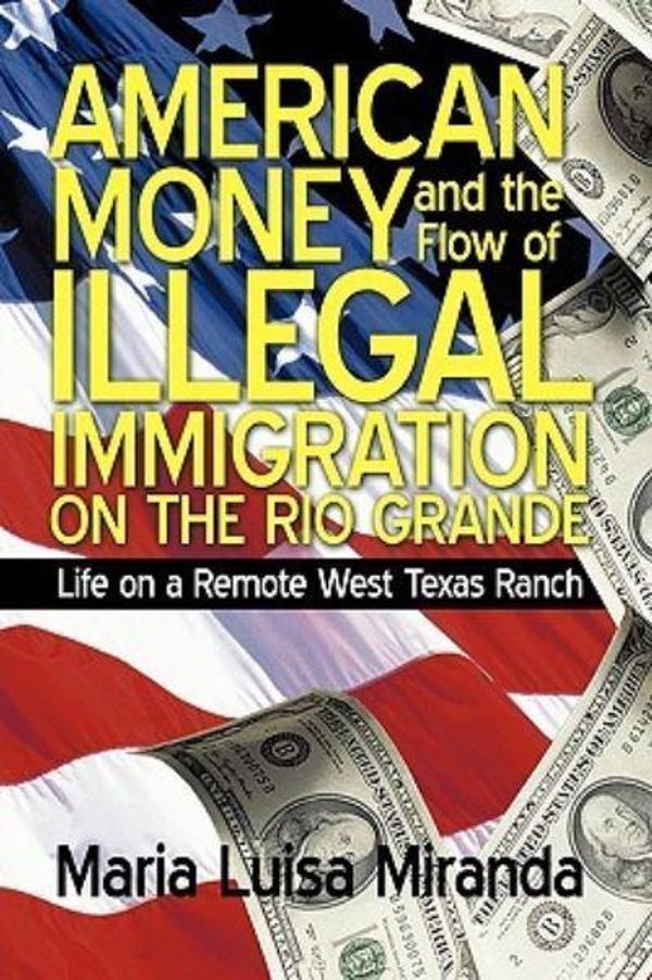 Cover Art for 9781450208154, American Money and the Flow of Illegal Immigration on the Rio Grande: Life on a Remote West Texas Ranch by Maria Luisa Miranda