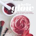 Cover Art for 9783868828023, Hello Glow: Über 150 einfache und natürliche Rezepte für Haare, Gesicht und Körper by Gerber, Stephanie