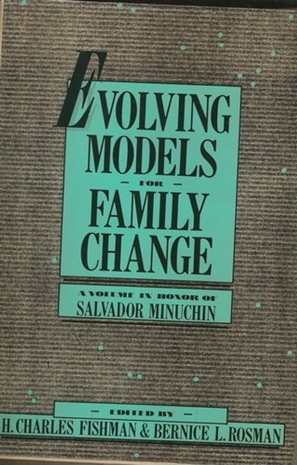 Cover Art for 9780898620566, Evolving Models for Family Change: A Volume in Honor of Salvador Minuchin by H.Charles Fishman