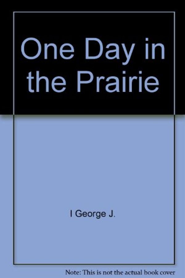 Cover Art for 9780690045642, One Day in the Prairie by Jean Craighead George