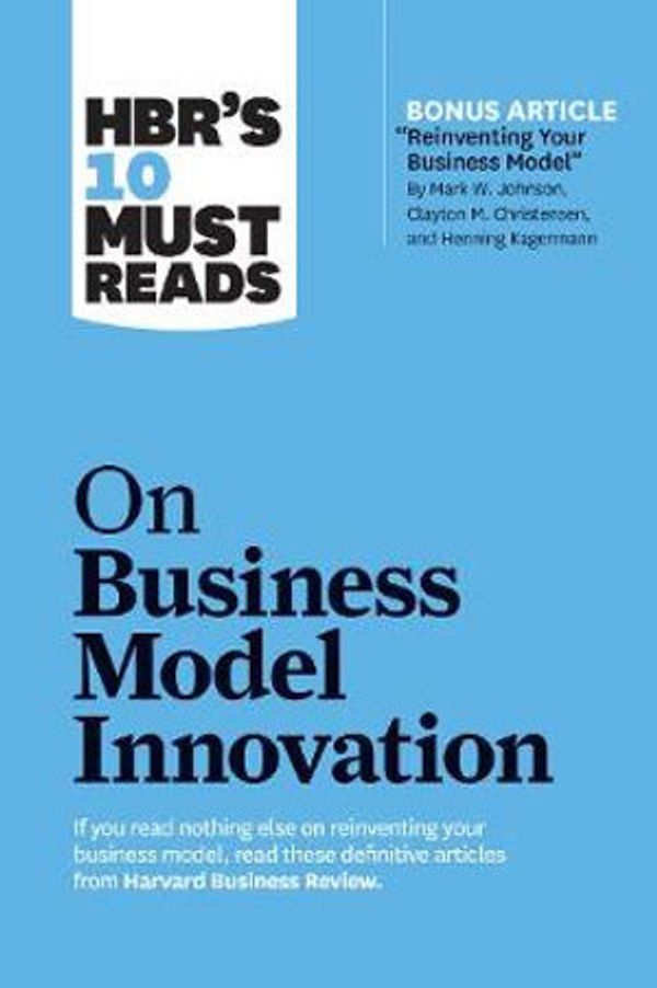 Cover Art for 9781633696891, Hbr's 10 Must Reads on Business Model Innovation (with Featured Article "reinventing Your Business Model" by Mark W. Johnson, Clayton M. Christensen, and Henning Kagermann) by Harvard Business Review, Clayton M. Christensen, Mark W. Johnson, Rita Gunther McGrath, Steve Blank