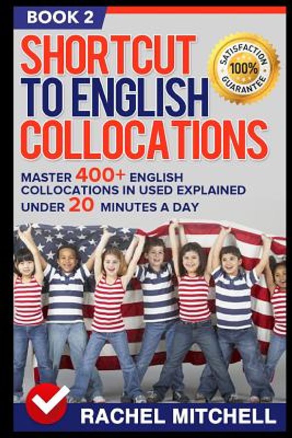 Cover Art for 9781520589282, Shortcut To English Collocations: Master 400+ English Collocations In Used Explained Under 20 Minutes A Day (Book 2) by Rachel Mitchell