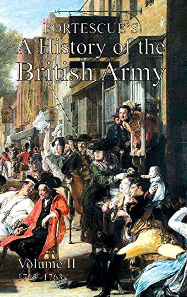 Cover Art for 9781474535397, FORTESCUE'S HISTORY OF THE BRITISH ARMY: VOLUME II by The Hon. Fortescue, JW