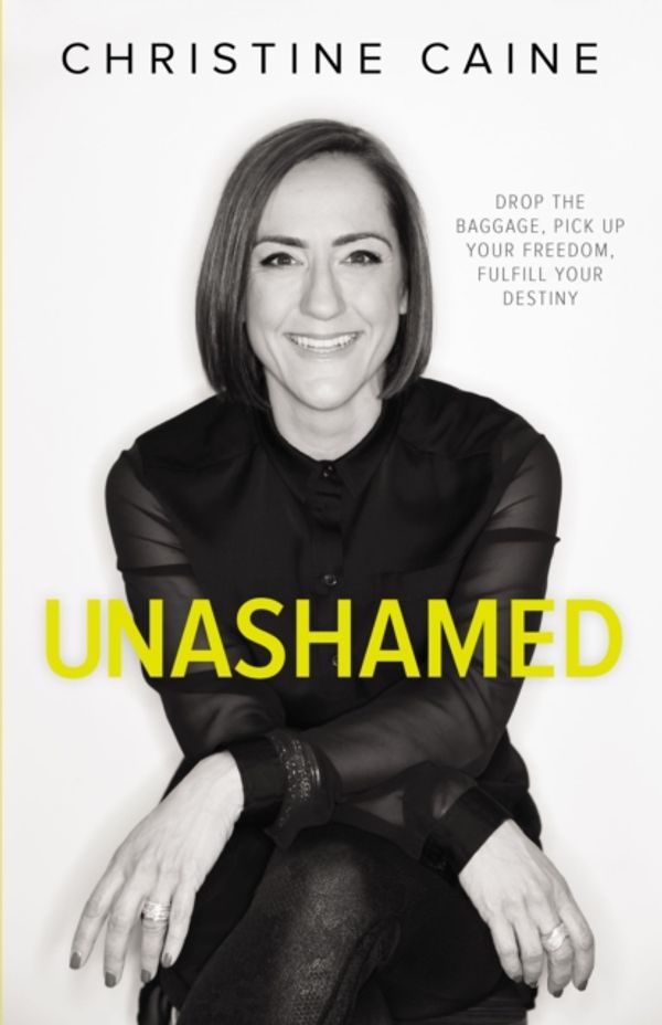 Cover Art for 9780310348139, Unashamed: Drop the Baggage, Pick Up Your Freedom, Fulfill Your Destiny by Christine Caine