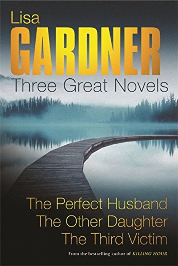 Cover Art for 9780752860046, Three Great Novels: "The Perfect Husband", "The Other Daughter", "The Third Victim" by Lisa Gardner