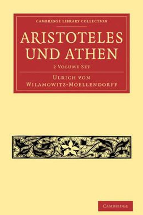 Cover Art for 9781108016339, Aristoteles Und Athen 2 Volume Paperback Set (Cambridge Library Collection - Classics) by Ulrich Von Wilamowitz-Moellendorff