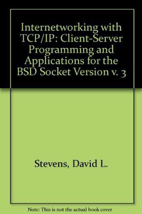 Cover Art for 9780130202727, Internetworking with TCP/IP: Client-Server Programming and Applications for the BSD Socket Version v. 3 by David L. Stevens, Douglas E. Comer