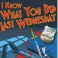 Cover Art for 9781406308501, I Know What You Did Last Wednesday by Anthony Horowitz