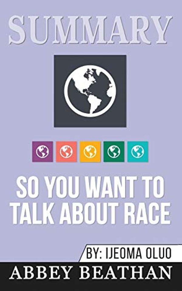 Cover Art for 9781646153541, Summary of So You Want to Talk About Race by Ijeoma Oluo by Abbey Beathan
