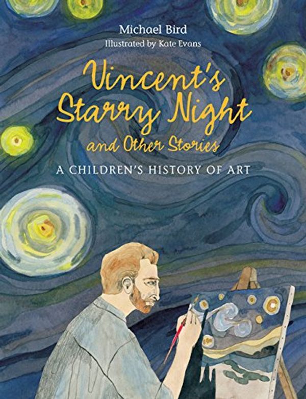 Cover Art for 0884769888501, Vincent's Starry Night and Other Stories: A Children's History of Art by Michael Bird