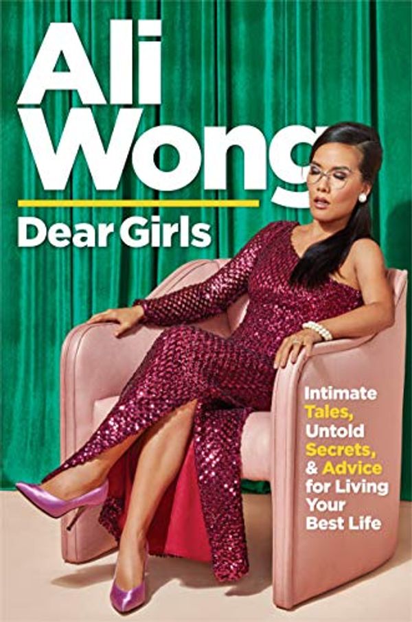 Cover Art for B07V3GSLRZ, Dear Girls: Intimate Tales, Untold Secrets & Advice for Living Your Best Life by Ali Wong