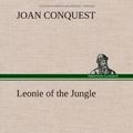 Cover Art for 9783849163679, Leonie of the Jungle by Joan Conquest